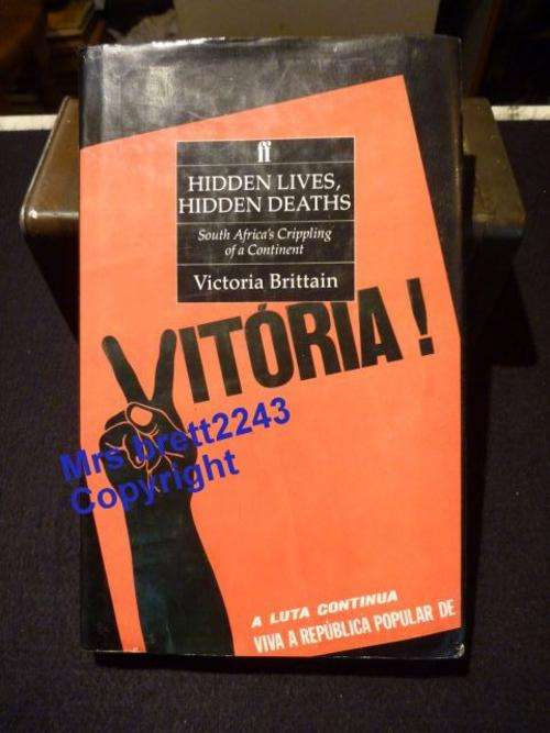 Hidden Lives, Hidden Deaths ~ South Africa`s Crippling of a Continent by Victoria Brittain
