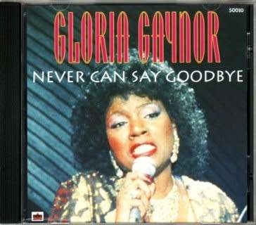 CD - GLORIA GAYNOR - NEVER CAN SAY GOODBYE
