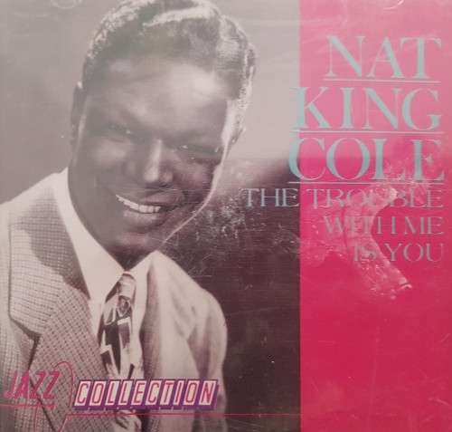 Nat King Cole - The trouble with me is you