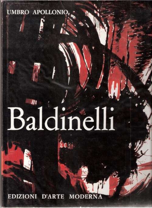 Baldinelli - by Umbro Appolonio. Bilingual Text. Italian and English. Profusely illustrated.