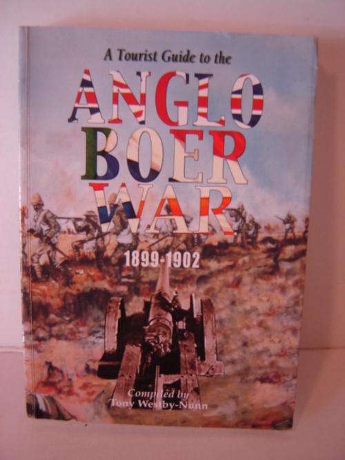 A Tourist Guide to the Anglo Boer War 1899-1902 by Tony Westby-Nunn