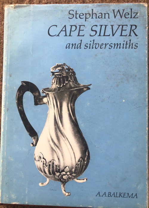 CAPE SILVER AND SILVERSMITHS BY STEPHAN WELZ