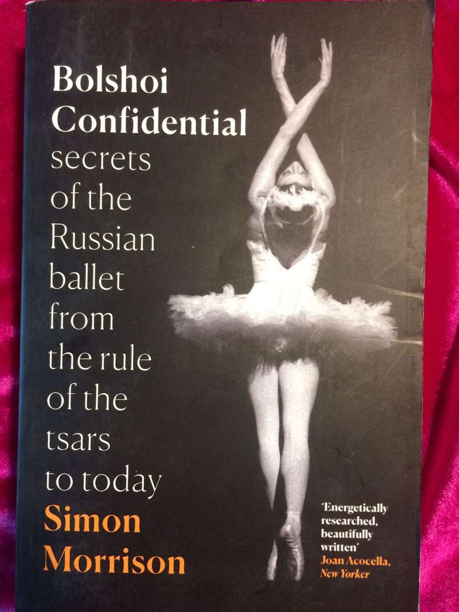Bolshoi Confidential: Secrets of the Russian Ballet - Simon Morrison
