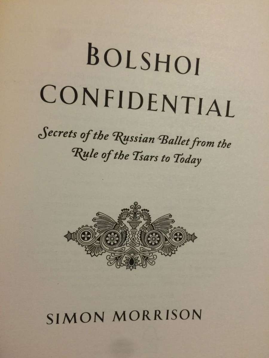 Bolshoi Confidential: Secrets of the Russian Ballet - Simon Morrison