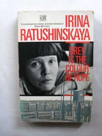 Grey is the Colour of Hope - Irina Ratushinskaya