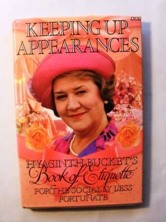 Keeping Up Appearances - Hyacinth Bucket's Book of Etiquette for the Socially Less Fortunate