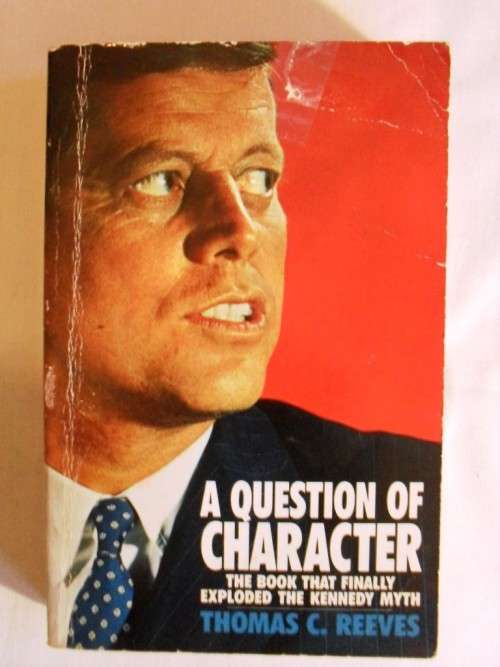 A Question of Character - A Life of John F. Kennedy,  Thomas C. Reeves