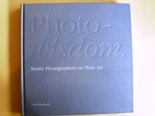 Photo Wisdom - Master Photographers on Their Art, Lewis Blackwell