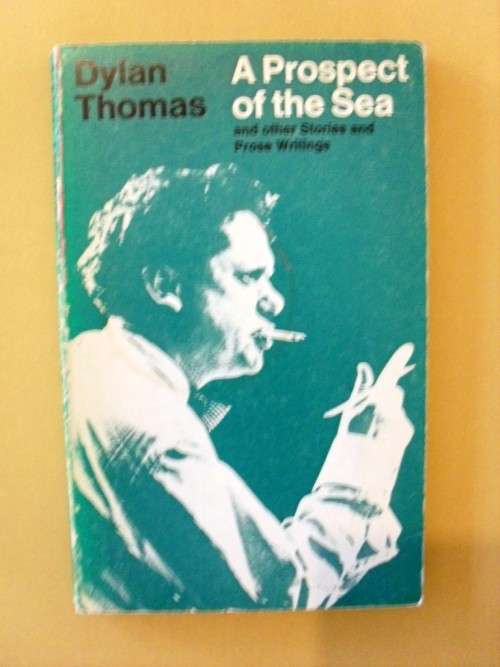 A Prospect of the Sea and other Stories and Prose Writings, Dylan Thomas