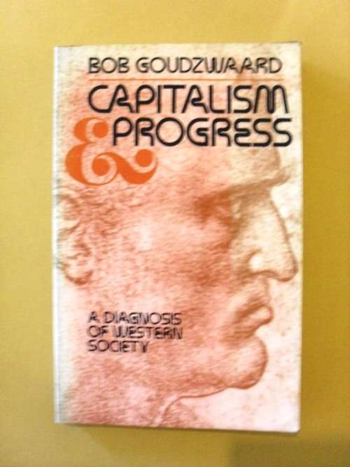 Capitalism and Progress - A Diagnosis of Western Society, Bob Goudzwaard