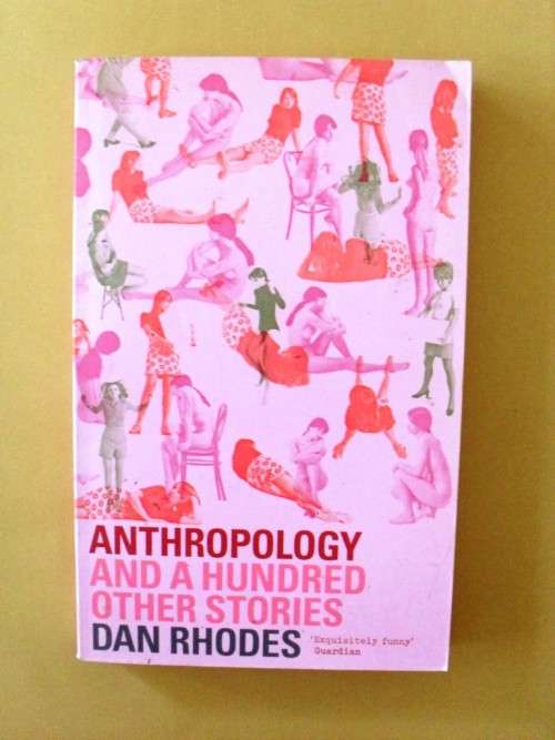 Anthropology and a Hundred Other Stories, Dan Rhodes