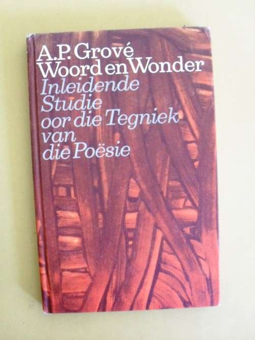 Woord en Wonder - Inleidende Studie oor die Tegniek van die Poësie, A.P. Grové