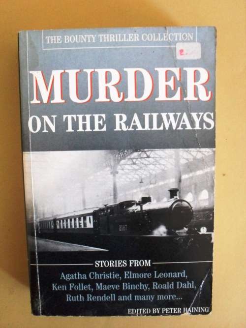 Murder on the Railways - stories from Agatha Christie, Elmore Leonard et al, ed. Peter Haining