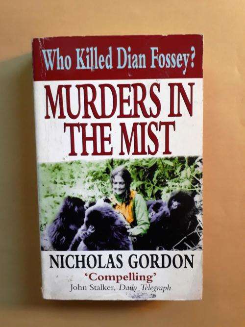 Murders in the Mist, Who Killed Dian Fossey?  - Nicholas Gordon