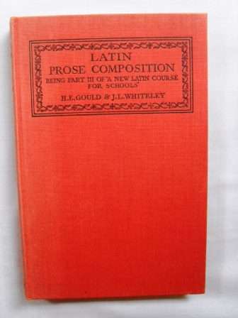 Latin Prose Composition, H.E. Gould and J.L. Whiteley