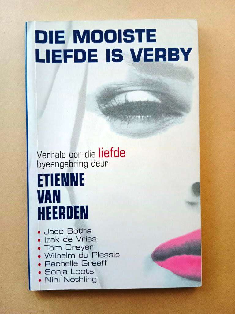 Die mooiste liefde is verby- Verhale oor die liefde byeengebring deur Etienne van Heerden