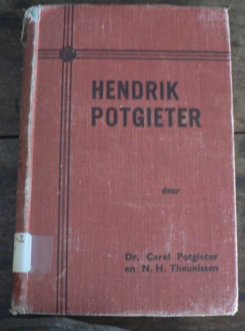 Hendrik Potgieter deur Dr. Carel Potgieter en N.H. Theunissen(Voortrekkers)