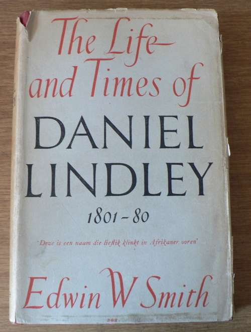 The life and times of Daniel Lindley 1801-1880 (American missionary and Voortrekker minister)