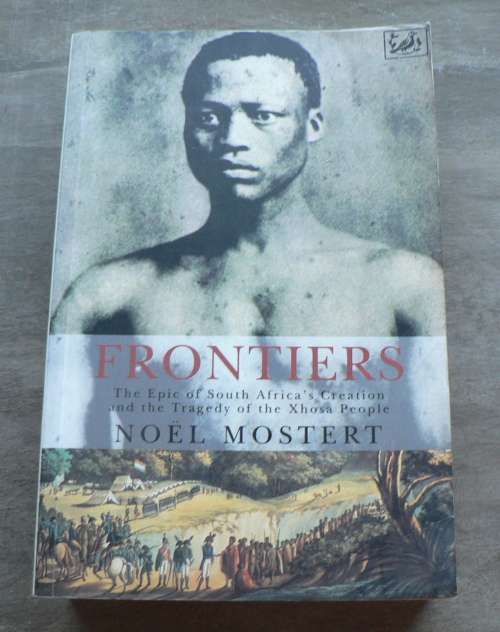 Frontiers by Noel Mostert(Eastern Cape/Settlers/ frontier wars/Xhosas)