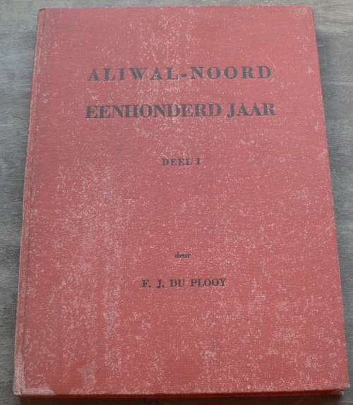 Aliwal Noord eenhonderd jaar, deel I deur F.J. du Plooy (Oos kaap/Eastern Cape)