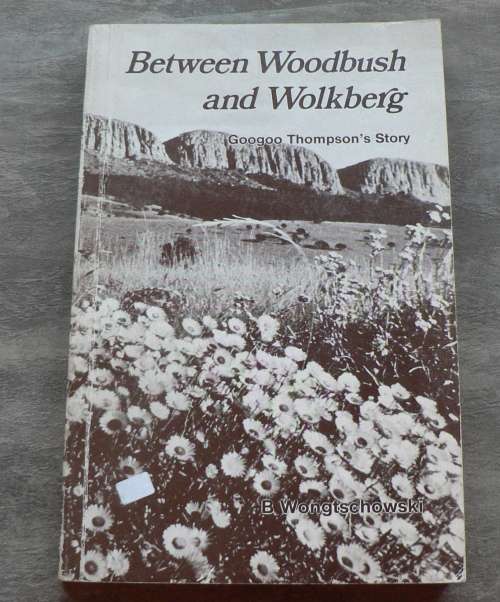 Between Woodbush and Wolkberg by B. Wongtschowski(Magoebaskloof/Northern Transvaal area history)