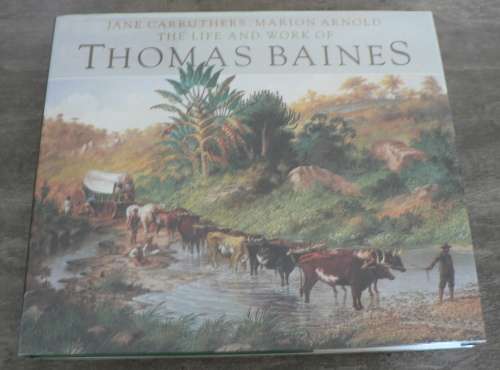 The life and work of Thomas Baines by Jane Carruthers & Marion Arnold