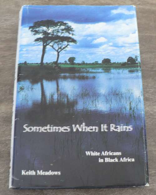 Sometimes when it rains, white Africans in black Africa by Keith Meadows (Rhodesiana)