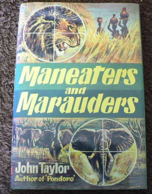 Maneaters and Marauders by John Taylor (African hunting)