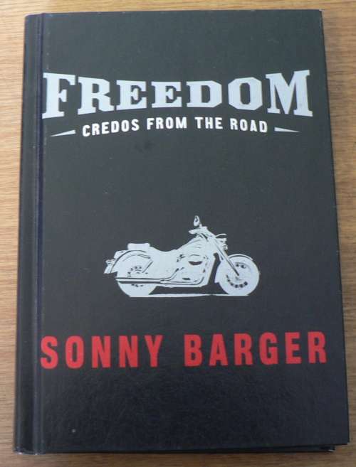 Freedom, credos from the road by Sonny Barger(for bikers and freedom seekers)