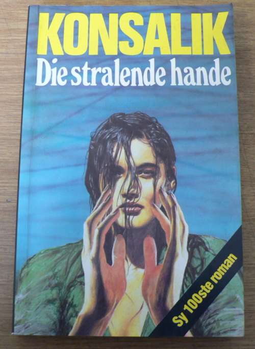 Die stralende hande deur Heinz Konsalik