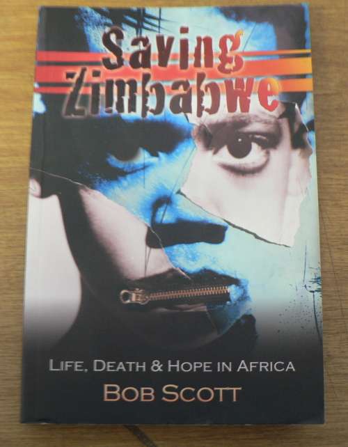 Saving Zimbabwe, life, death and hope in Africa by Bob Scott (Rhodesia/Zimbabwe)