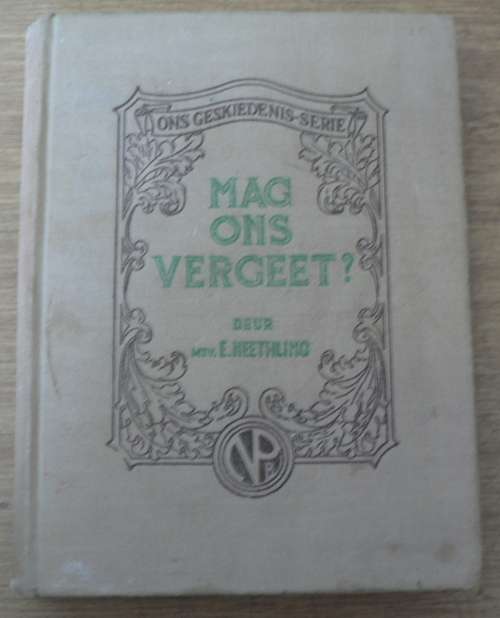 Ons Geskiedenis-serie: Mag ons vergeet? deur E. Neethling(Anglo-Boereoorlog)