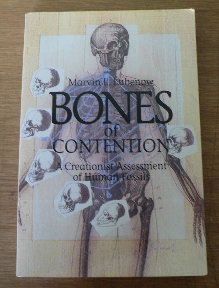 Bones of Contention by Marvin Lubenow (creationist assessment of human fossils)(thouht provoking)