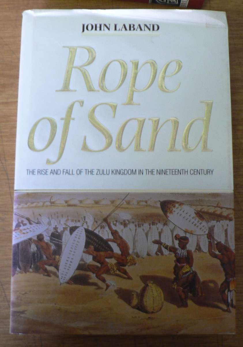 The rope of sand by John Laband(Anglo-Zulu War and more)