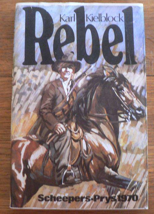 Rebel deur Karl Kielblock. ('n Verhaal uit die 1914 rebellie)