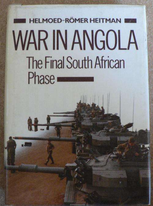 WAR IN ANGOLA, The final South African  Phase by Helmoed-Romer Heitman.
