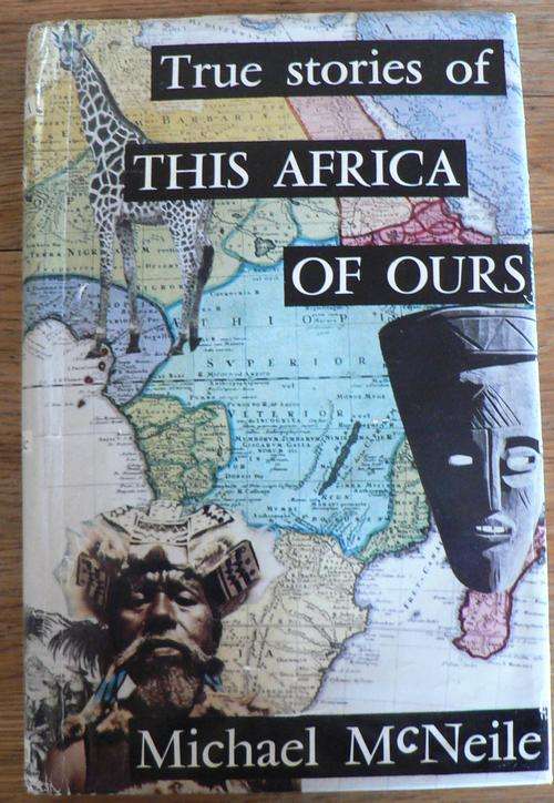 True stories of this Africa of ours by Michael McNeile.(signed by author)