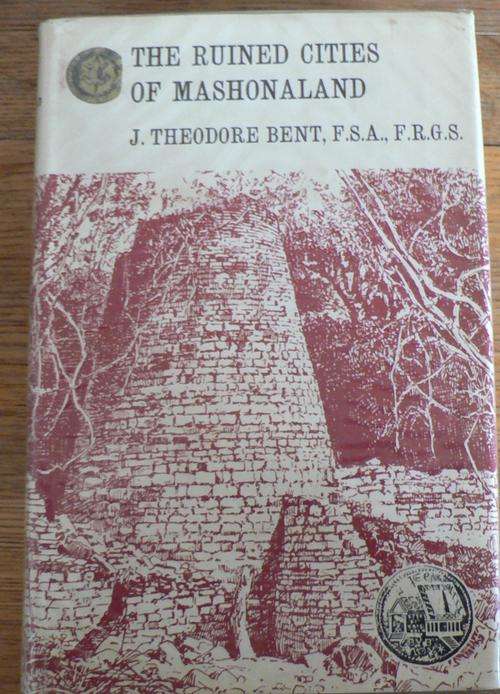 Rhodesiana Reprint Series- The ruined cities of Mashonaland by J. Theodore Bent.