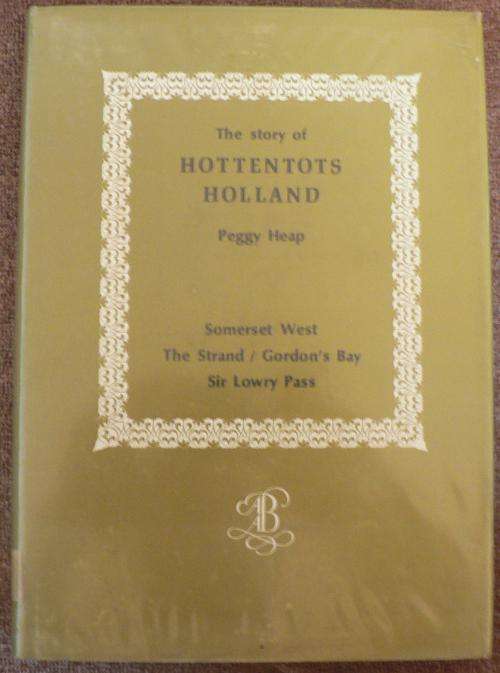 The story of Hottentots Holland by Peggy Heap.(Somerset-West, Strand, Gordon's Bay)