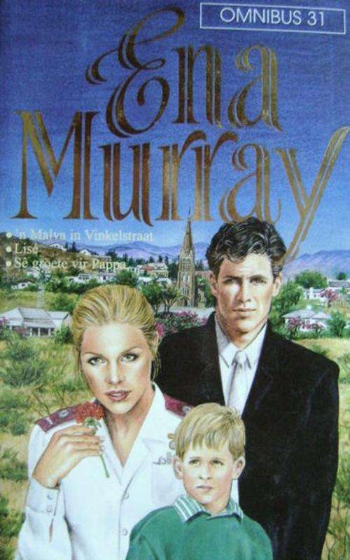 Omnibus 31, deur Ena Murray | 'n Malva in Vinkelstraat | Lise | Se groete vir Pappa