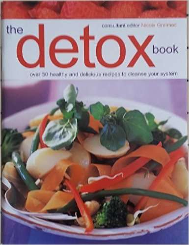 The Detox Book Over 50 healthy and delicious recipes to cleanse your system.