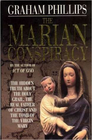 The Marian Conspiracy: The Hidden Truth About the Holy Grail, the Real Father of Christ and the Tomb