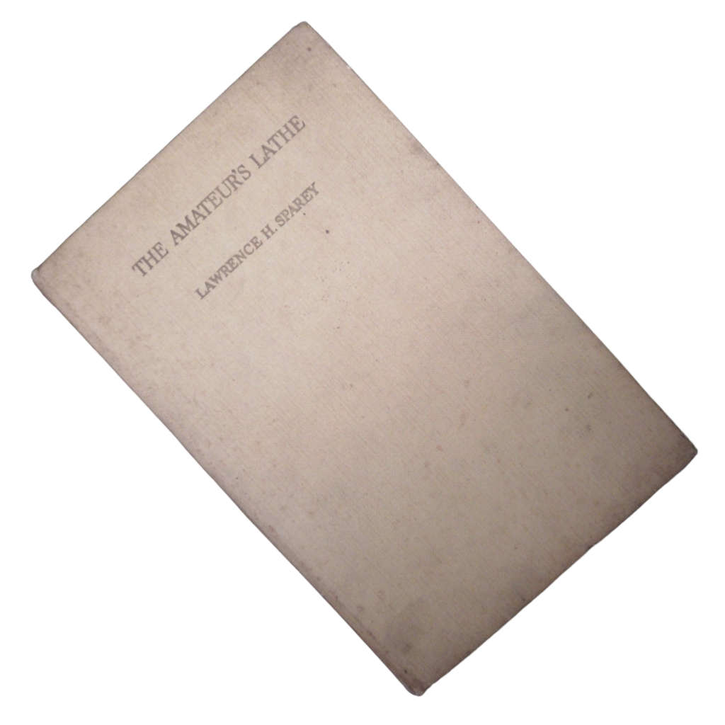 1954 The Amateur`s Lathe by Lawrence H. Sparey Hardcover w/o Dustjacket