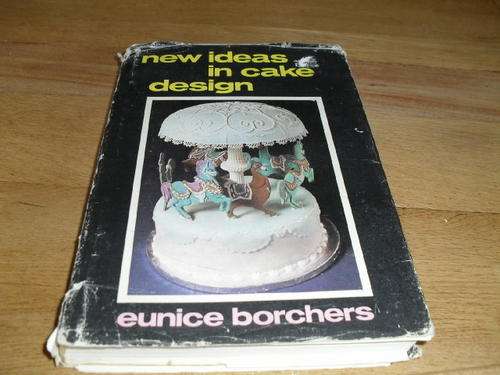 New ideas in Cake Design by Eunice Borchers. Icing and decorating cake a breeze