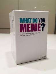WHAT DO YOU MEME?
