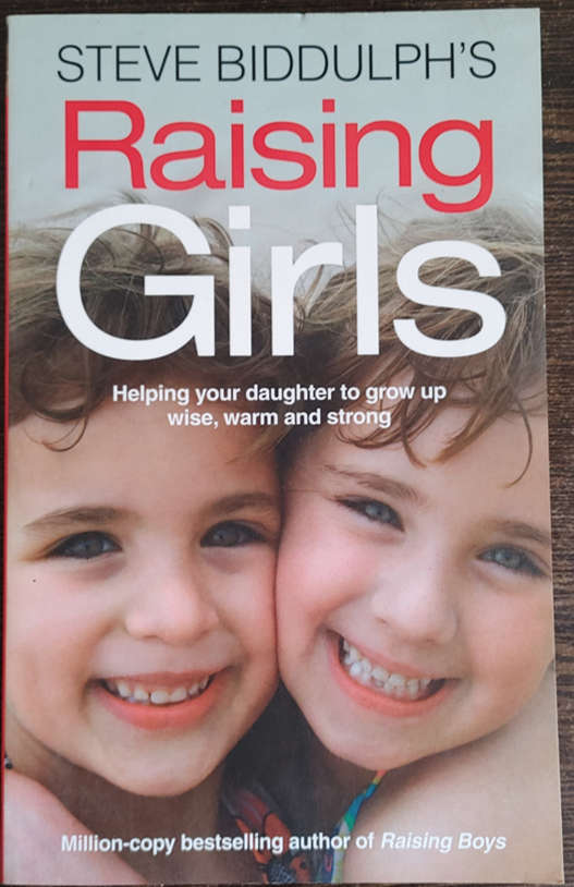 Raising Girls: Help your daughter to grow u[ wise, warm and strong by Steve Biddulph - SOFT COVER