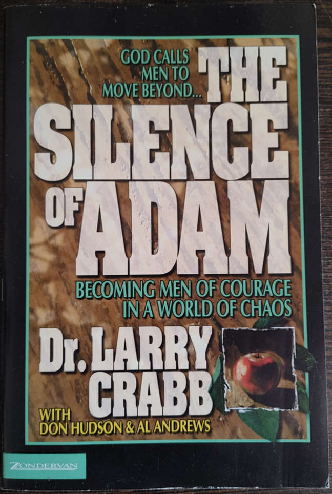 The Silence of Adam: Becoming Men of Courage in a World of Chaos by Dr. Larry Crabb - SOFT COVER