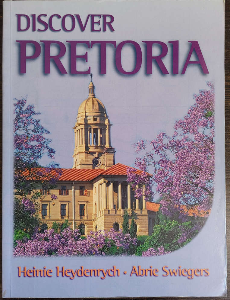 Discover Pretoria by Heinie Heydenrych, Abrie Swiegers - SOFT COVER
