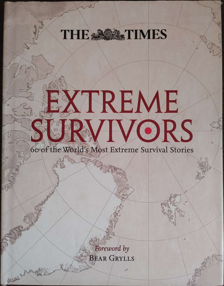 Extreme Survivors: 60 of the World`s Most Extreme Survival Stories by Bear Grylls - HARD COVER
