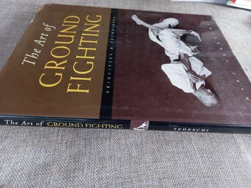 The Art of Ground Fighting - principles and techniques - MarcTedeschi